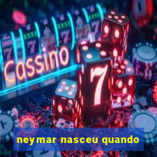 neymar nasceu quando